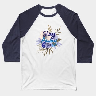 Stay away 6 feet Baseball T-Shirt